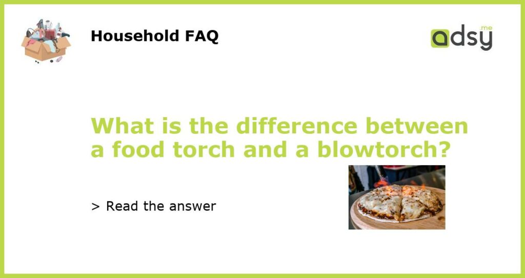 What is the difference between a food torch and a blowtorch featured