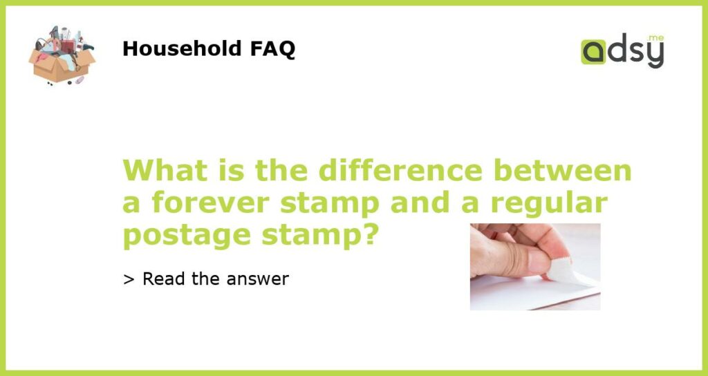What is the difference between a forever stamp and a regular postage stamp featured