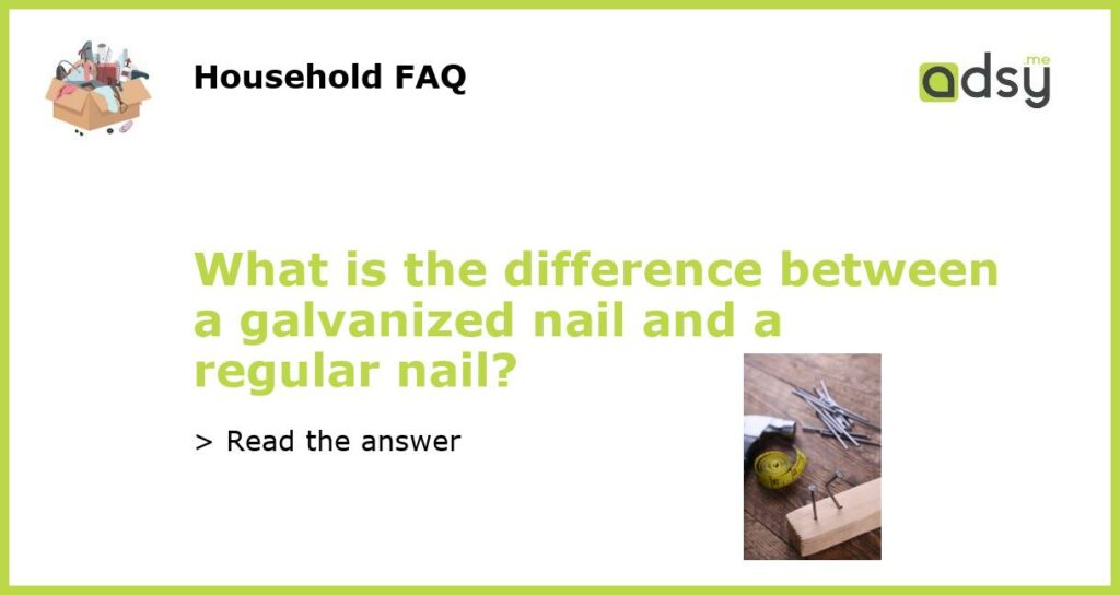 What is the difference between a galvanized nail and a regular nail featured
