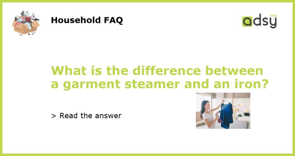 What is the difference between a garment steamer and an iron featured