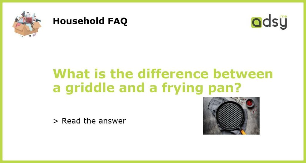 What is the difference between a griddle and a frying pan featured
