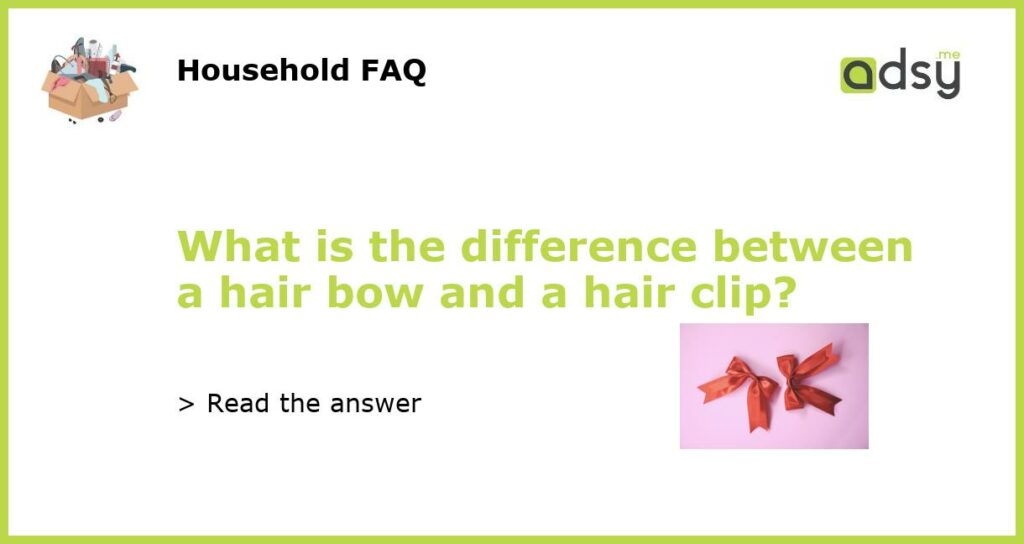 What is the difference between a hair bow and a hair clip featured