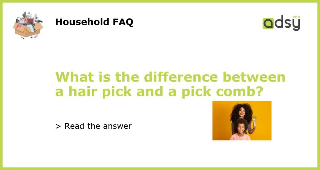 What is the difference between a hair pick and a pick comb featured