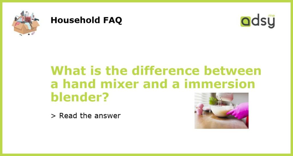 What is the difference between a hand mixer and a immersion blender featured