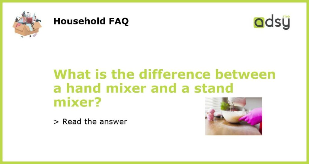 What is the difference between a hand mixer and a stand mixer featured