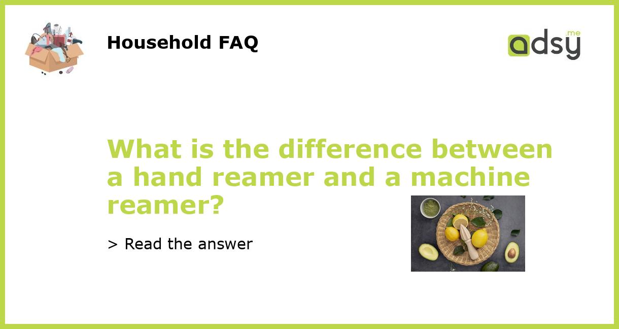 What is the difference between a hand reamer and a machine reamer?