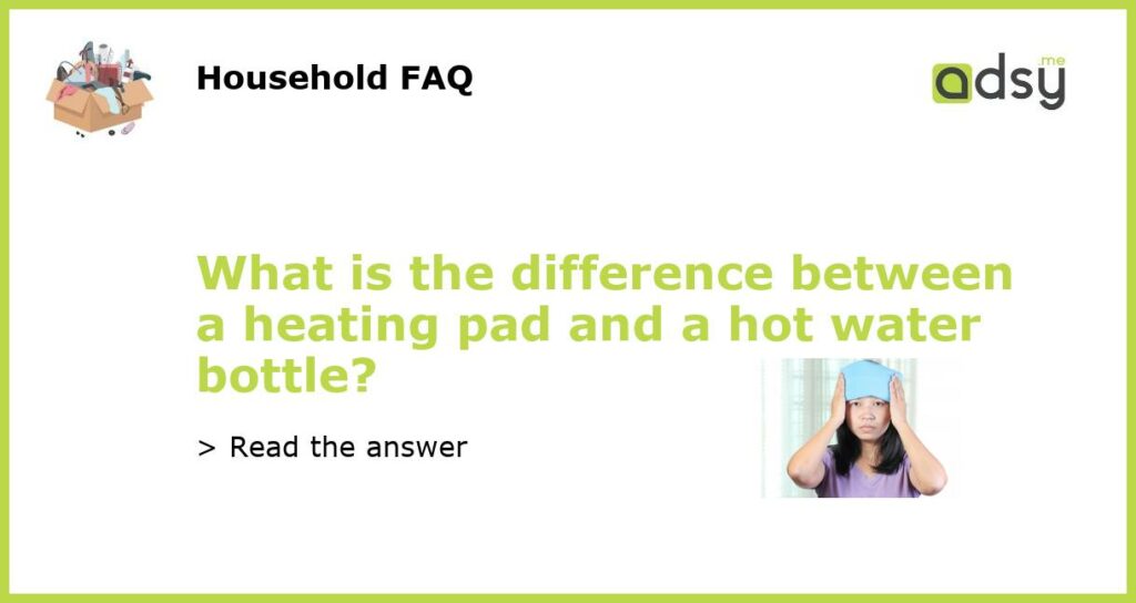 What is the difference between a heating pad and a hot water bottle featured