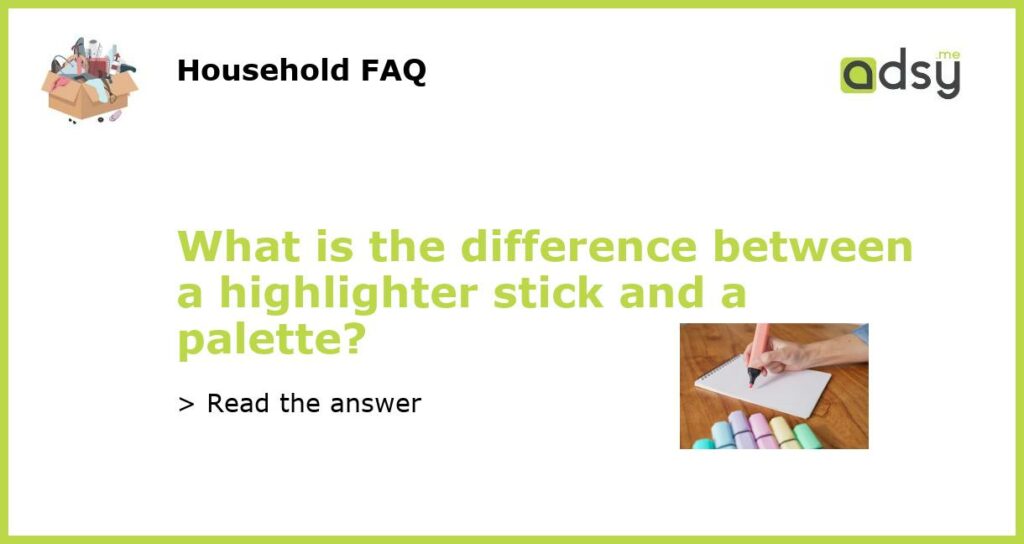 What is the difference between a highlighter stick and a palette featured
