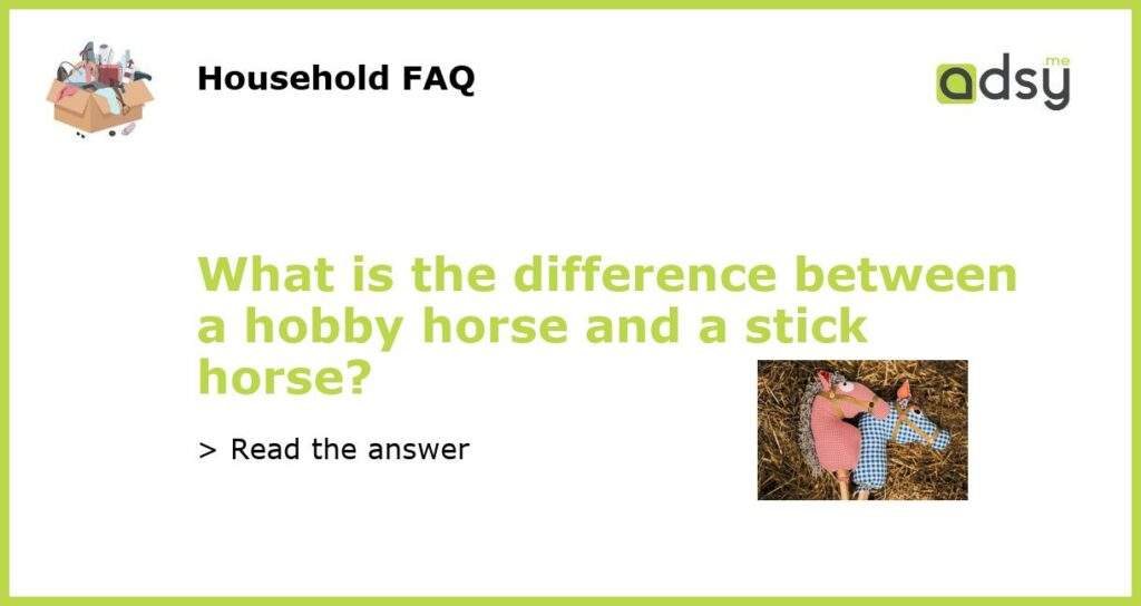 What is the difference between a hobby horse and a stick horse featured