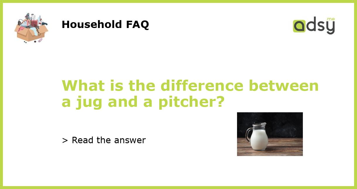 What is the difference between a jug and a pitcher?