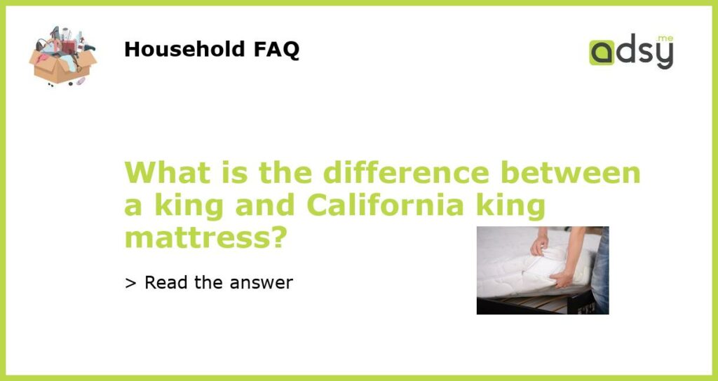 What is the difference between a king and California king mattress featured