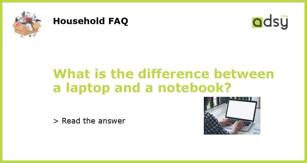 What is the difference between a laptop and a notebook featured