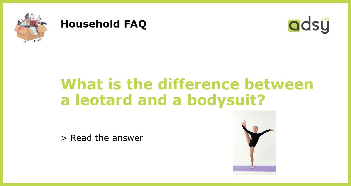 What is the difference between a leotard and a bodysuit?