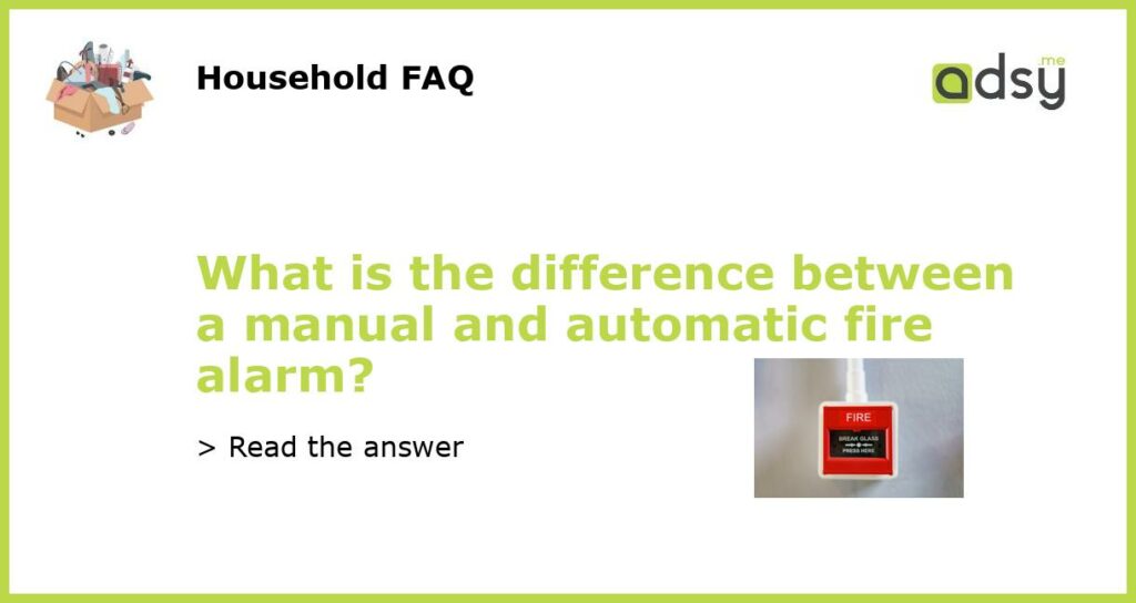 What is the difference between a manual and automatic fire alarm featured