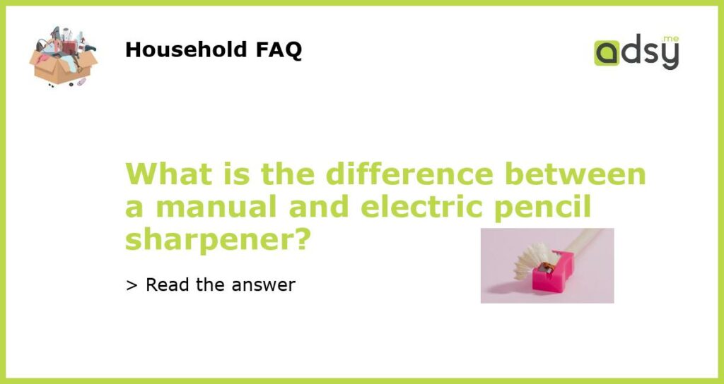 What is the difference between a manual and electric pencil sharpener featured