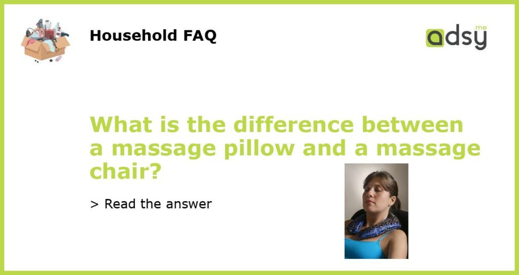 What is the difference between a massage pillow and a massage chair featured