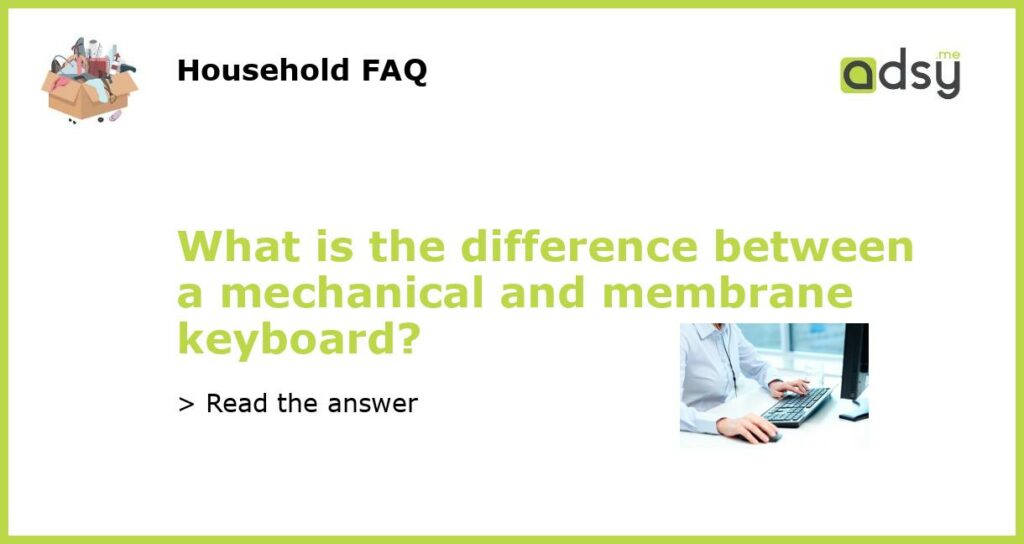 What is the difference between a mechanical and membrane keyboard featured