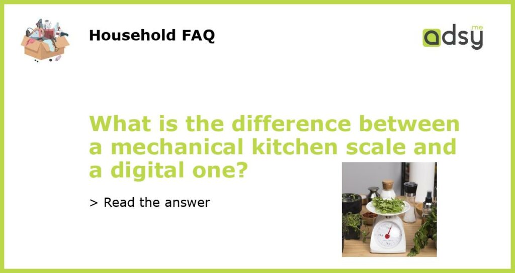 What is the difference between a mechanical kitchen scale and a digital one?