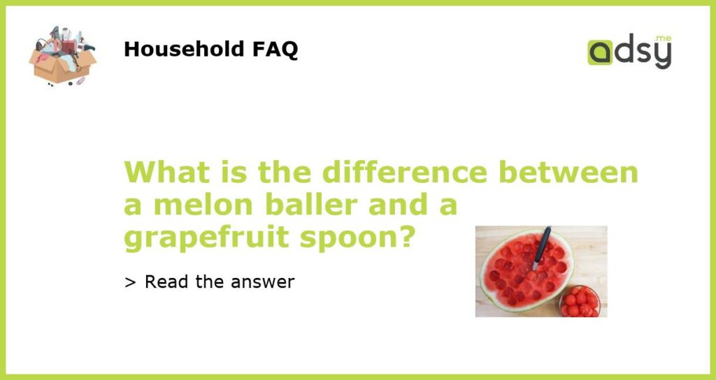 What is the difference between a melon baller and a grapefruit spoon featured