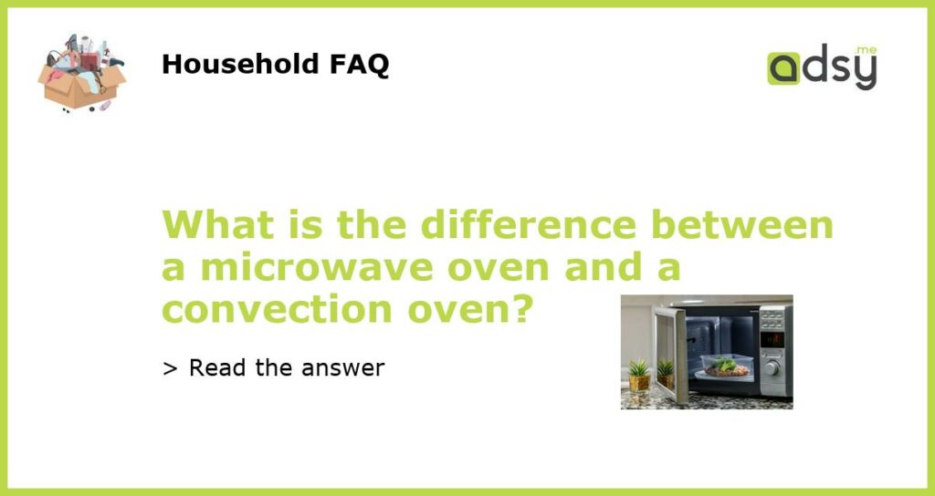 What is the difference between a microwave oven and a convection oven featured