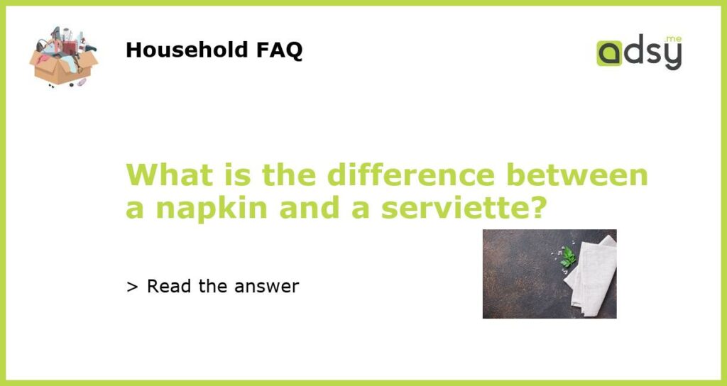 What is the difference between a napkin and a serviette featured