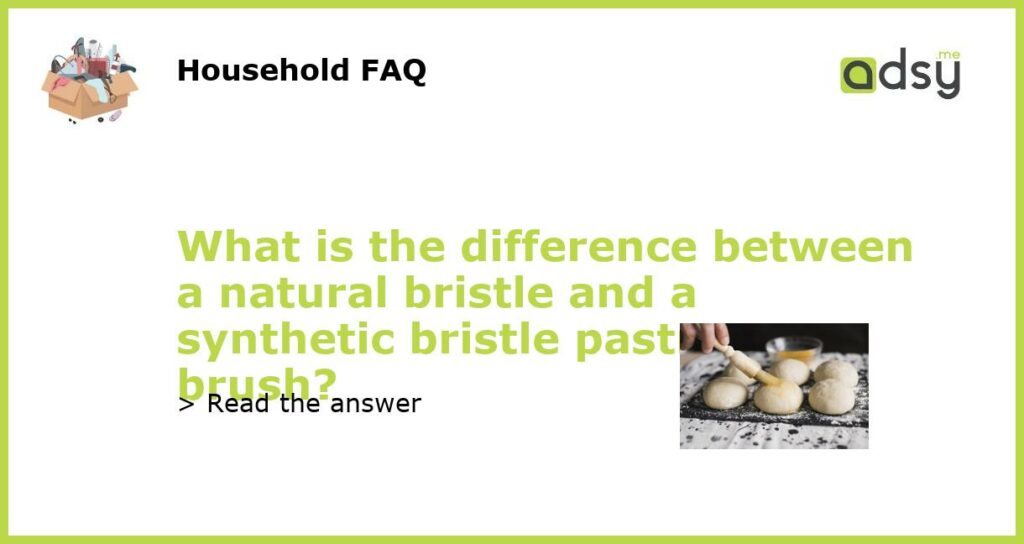 What is the difference between a natural bristle and a synthetic bristle pastry brush featured