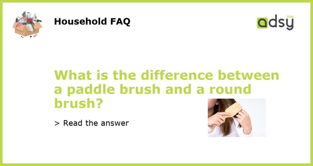 What is the difference between a paddle brush and a round brush featured