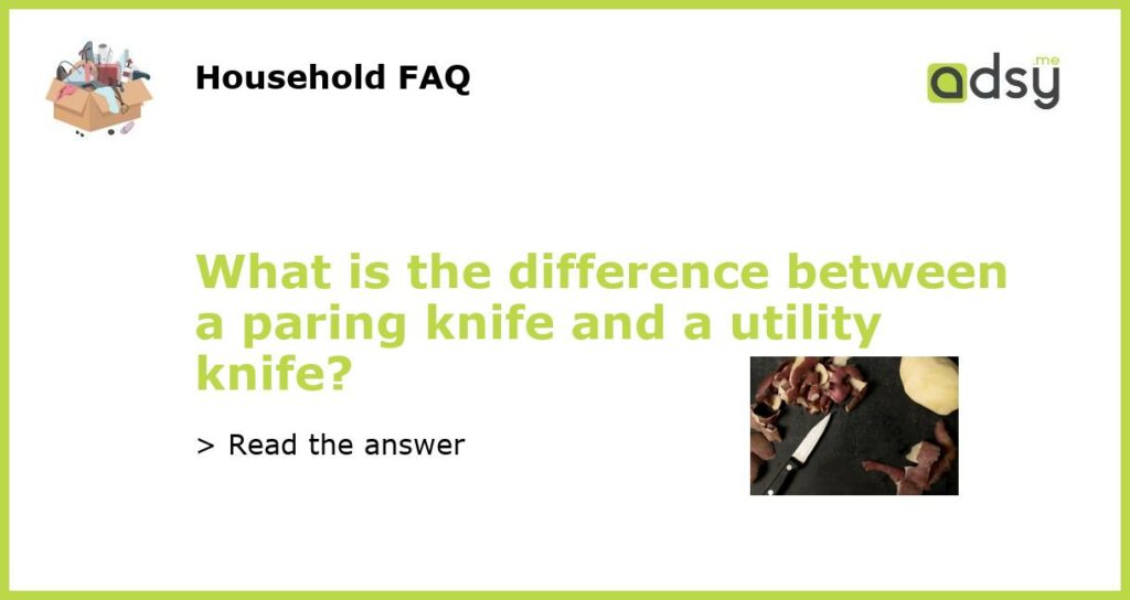 What is the difference between a paring knife and a utility knife?