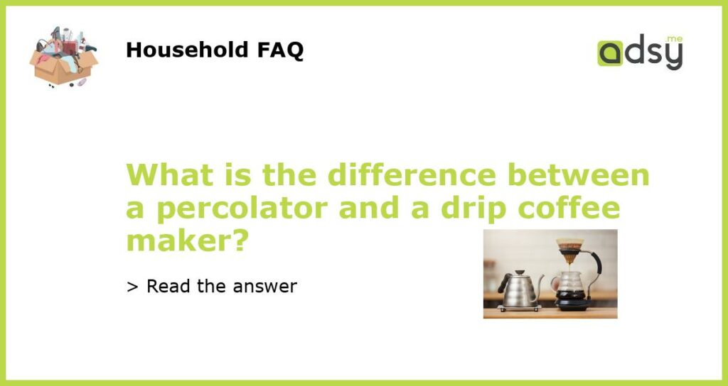 What is the difference between a percolator and a drip coffee maker featured