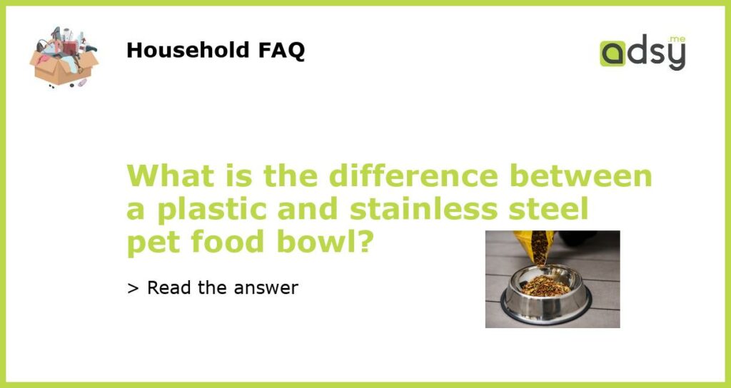 What is the difference between a plastic and stainless steel pet food bowl featured