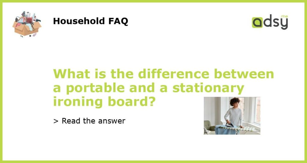 What is the difference between a portable and a stationary ironing board featured