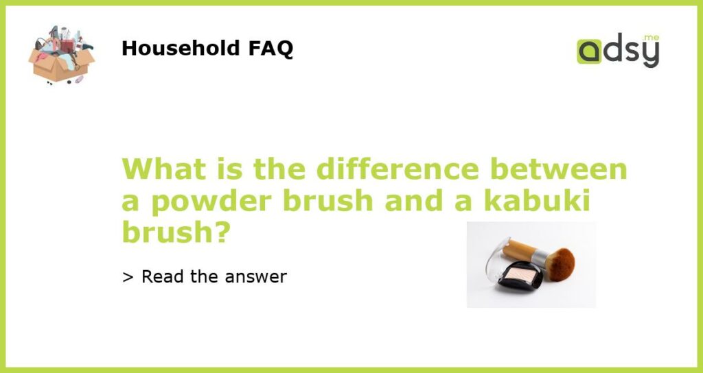 What is the difference between a powder brush and a kabuki brush?