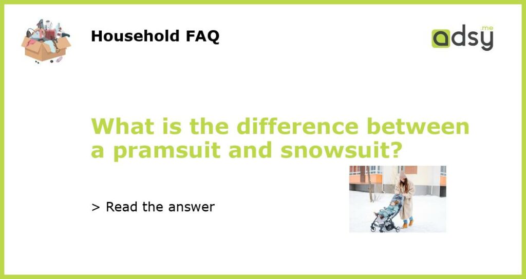 What is the difference between a pramsuit and snowsuit?