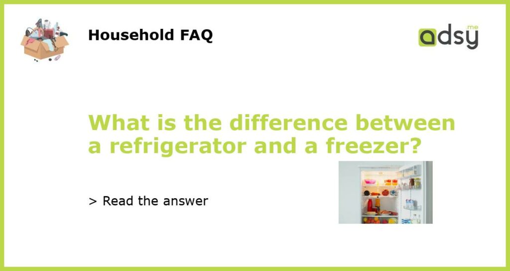 What is the difference between a refrigerator and a freezer featured