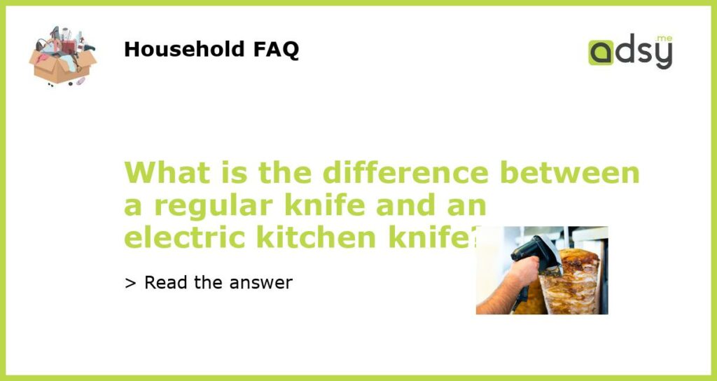 What is the difference between a regular knife and an electric kitchen knife featured