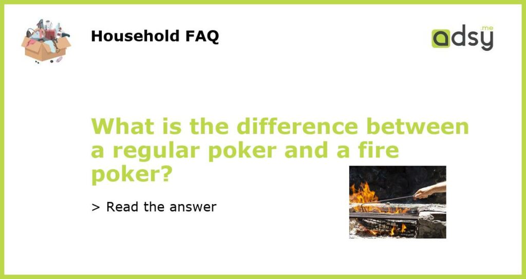 What is the difference between a regular poker and a fire poker featured