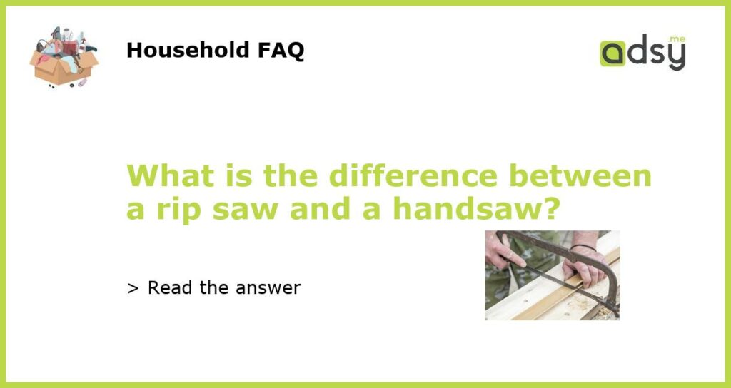 What is the difference between a rip saw and a handsaw featured