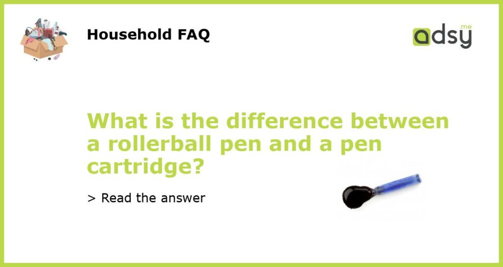 What is the difference between a rollerball pen and a pen cartridge?