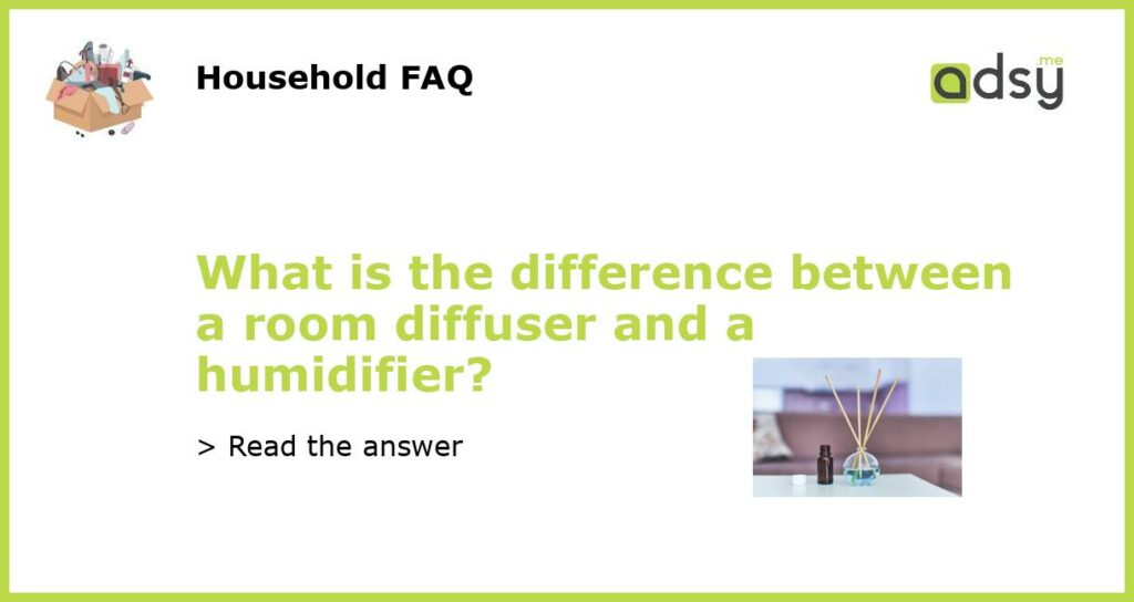 What is the difference between a room diffuser and a humidifier featured