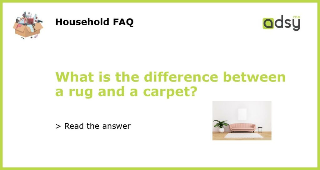 What is the difference between a rug and a carpet featured