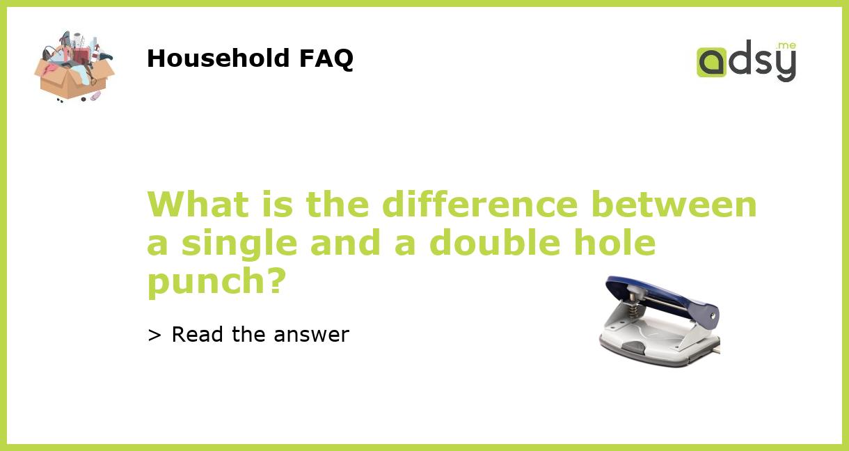 What is the difference between a single and a double hole punch?