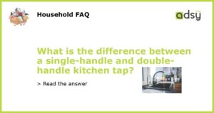 What is the difference between a single handle and double handle kitchen tap featured