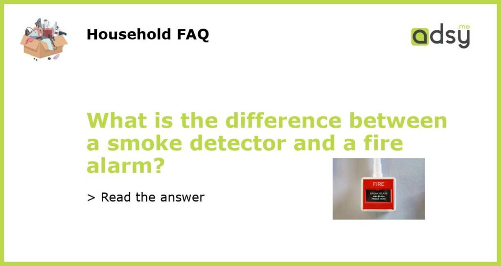 What is the difference between a smoke detector and a fire alarm featured