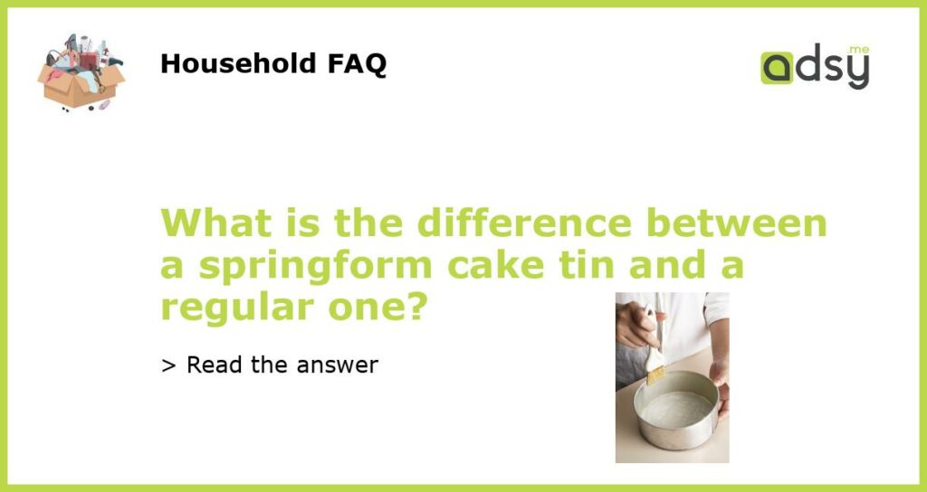 What is the difference between a springform cake tin and a regular one featured