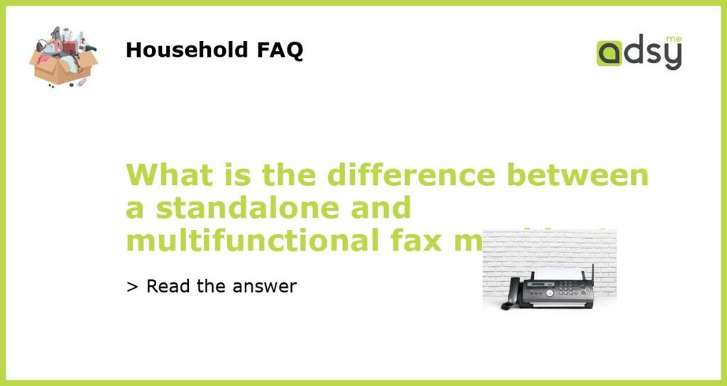 What is the difference between a standalone and multifunctional fax machine featured