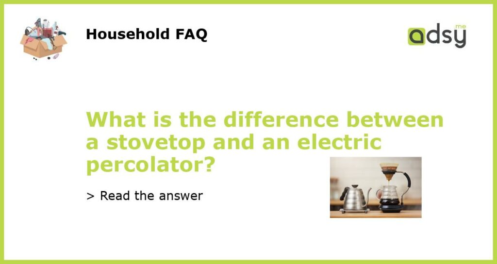 What is the difference between a stovetop and an electric percolator featured