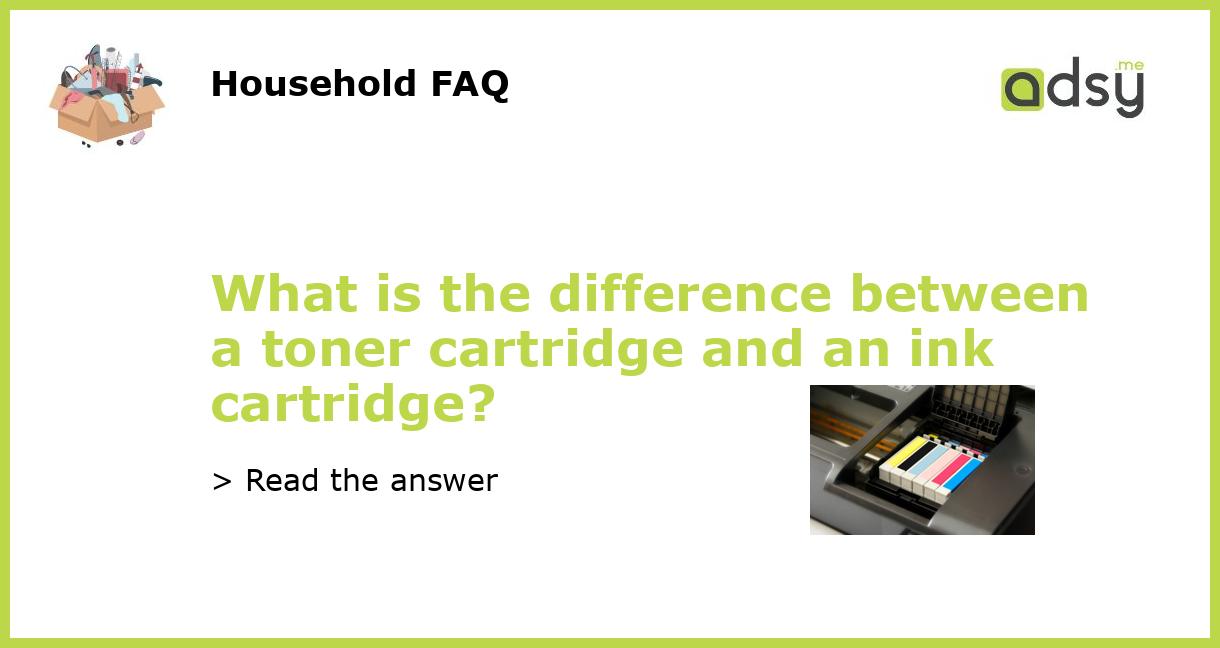 What Is The Difference Between A Toner Cartridge And An Ink Cartridge