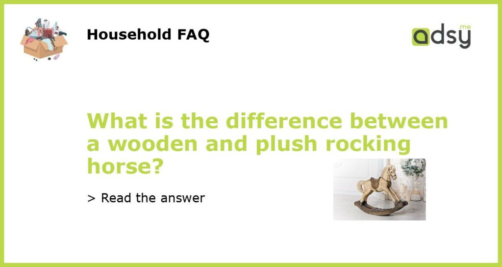 What is the difference between a wooden and plush rocking horse featured