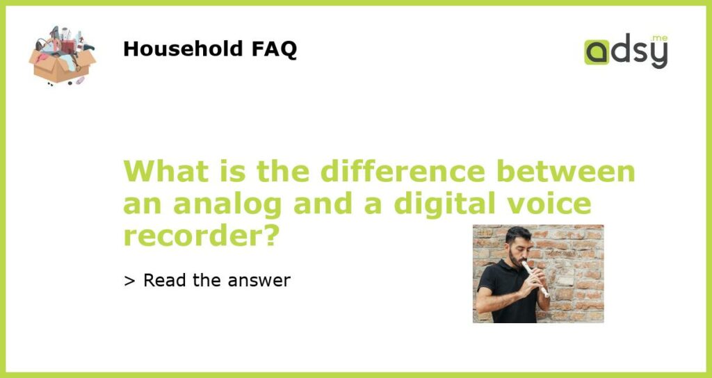 What is the difference between an analog and a digital voice recorder featured