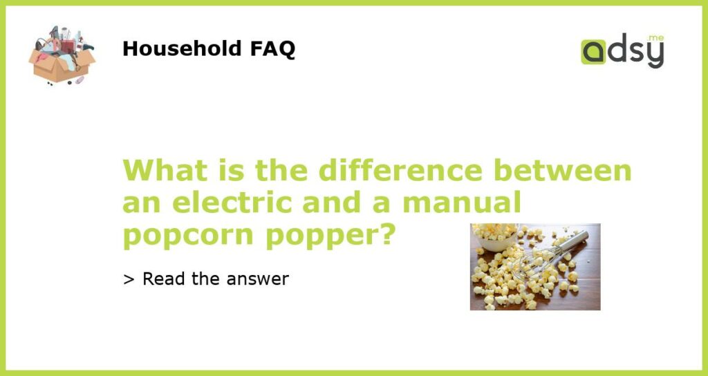 What is the difference between an electric and a manual popcorn popper?